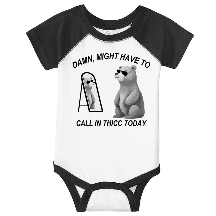 Damn Might Have To Call In Thicc Today Infant Baby Jersey Bodysuit