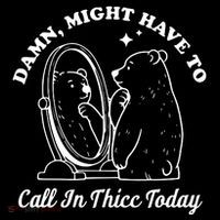 Damn Might Have To Call In Thicc Today T-Shirt