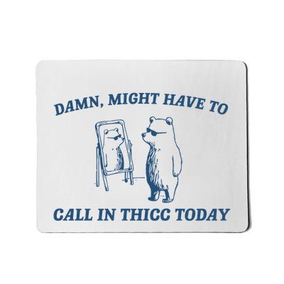 Damn Might Have To Call In Thicc Mousepad