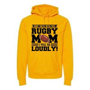 Don't Mess Ith This Rugby Mom Rugby Rugby Mom Gift Premium Hoodie