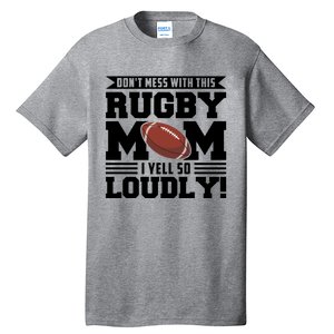 Don't Mess Ith This Rugby Mom Rugby Rugby Mom Gift Tall T-Shirt