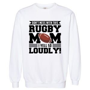 Don't Mess Ith This Rugby Mom Rugby Rugby Mom Gift Garment-Dyed Sweatshirt