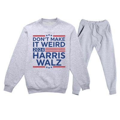 DonT Make It Weird Harris Walz 2024 Harris Waltz 2024 Premium Crewneck Sweatsuit Set