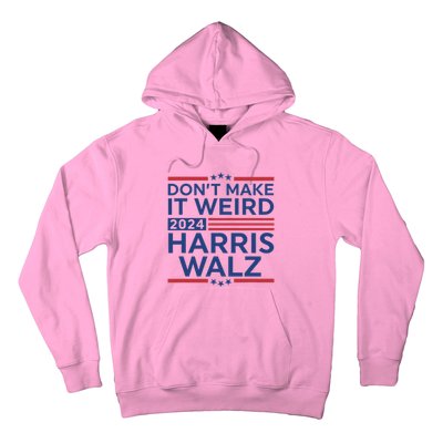 DonT Make It Weird Harris Walz 2024 Harris Waltz 2024 Hoodie