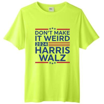 DonT Make It Weird Harris Walz 2024 Harris Waltz 2024 Tall Fusion ChromaSoft Performance T-Shirt