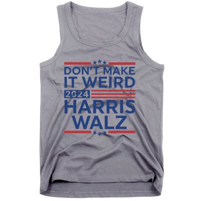 DonT Make It Weird Harris Walz 2024 Harris Waltz 2024 Tank Top