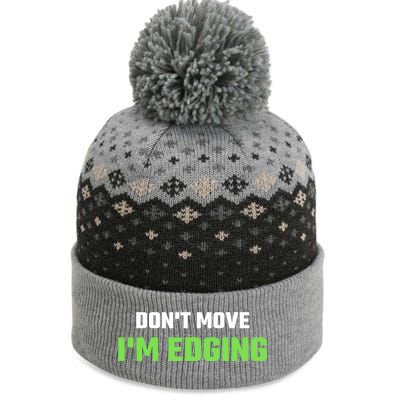 DonT Move IM Edging Sarcastic Saying The Baniff Cuffed Pom Beanie