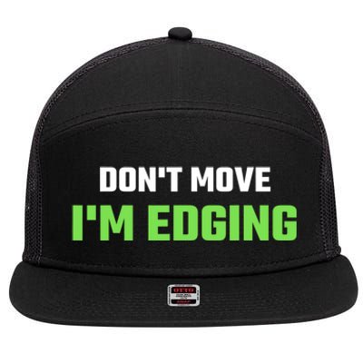 DonT Move IM Edging Sarcastic Saying 7 Panel Mesh Trucker Snapback Hat