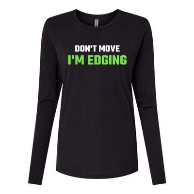 DonT Move IM Edging Sarcastic Saying Womens Cotton Relaxed Long Sleeve T-Shirt