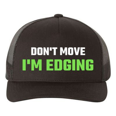 DonT Move IM Edging Sarcastic Saying Yupoong Adult 5-Panel Trucker Hat