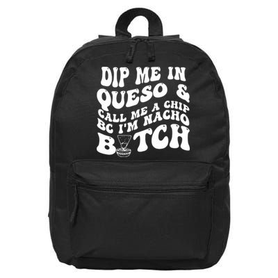Dip Me In Queso Call Me A Chip Bc I'm Nacho Bitch  16 in Basic Backpack