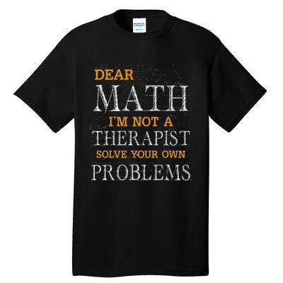 Dear Math Im Not A Therapist Solve Your Own Problems Funny Tall T-Shirt