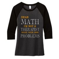 Dear Math Im Not A Therapist Solve Your Own Problems Funny Women's Tri-Blend 3/4-Sleeve Raglan Shirt