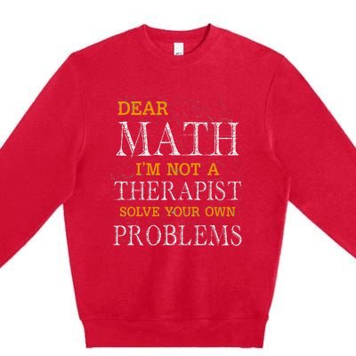 Dear Math Im Not A Therapist Solve Your Own Problems Funny Premium Crewneck Sweatshirt