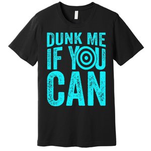 Dunk Me If You Can Funny Dunk Tank Premium T-Shirt