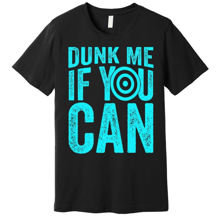 Dunk Me If You Can Funny Dunk Tank Premium T-Shirt