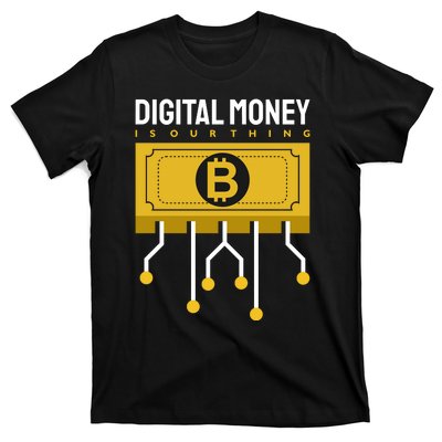 Digital Money Is Our Thing T-Shirt