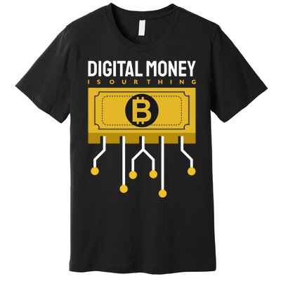 Digital Money Is Our Thing Premium T-Shirt