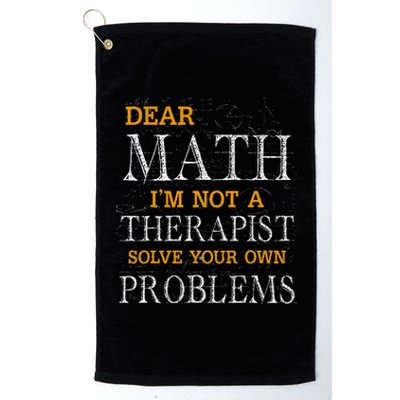 Dear Math Im Not A Therapist Solve Your Own Problems Funny Platinum Collection Golf Towel