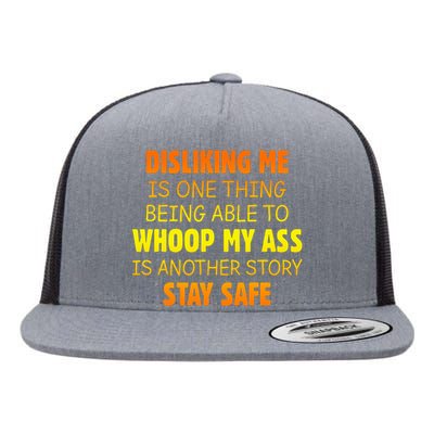 Disliking Me Is One Thing Being Able To Whoop My Ass Flat Bill Trucker Hat