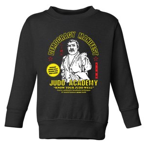 Democracy Manifest Judo Academy Funny Democracy Manifest Toddler Sweatshirt