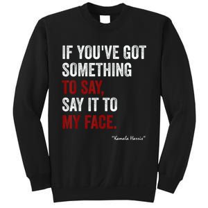 Debate Me Kamala Harris Tells To Trump  Say It To My Face  Sweatshirt