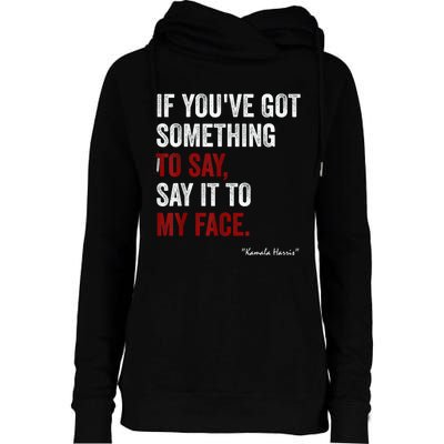 Debate Me Kamala Harris Tells To Trump  Say It To My Face  Womens Funnel Neck Pullover Hood