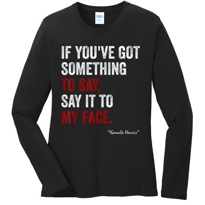 Debate Me Kamala Harris Tells To Trump  Say It To My Face  Ladies Long Sleeve Shirt