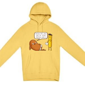 Draw Me Like One Of Your French Girls Fries Potato Funny Premium Pullover Hoodie