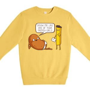 Draw Me Like One Of Your French Girls Fries Potato Funny Premium Crewneck Sweatshirt