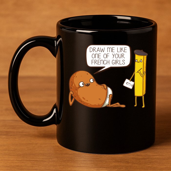 Draw Me Like One Of Your French Girls Fries Potato Funny 11oz C Handle Ceramic Mug