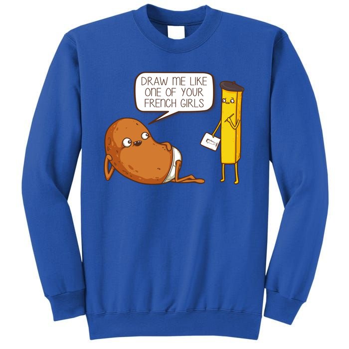 Draw Me Like One Of Your French Girls Fries Potato Funny Sweatshirt