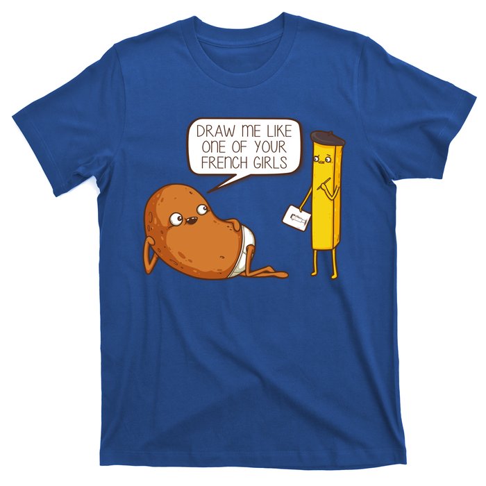 Draw Me Like One Of Your French Girls Fries Potato Funny T-Shirt