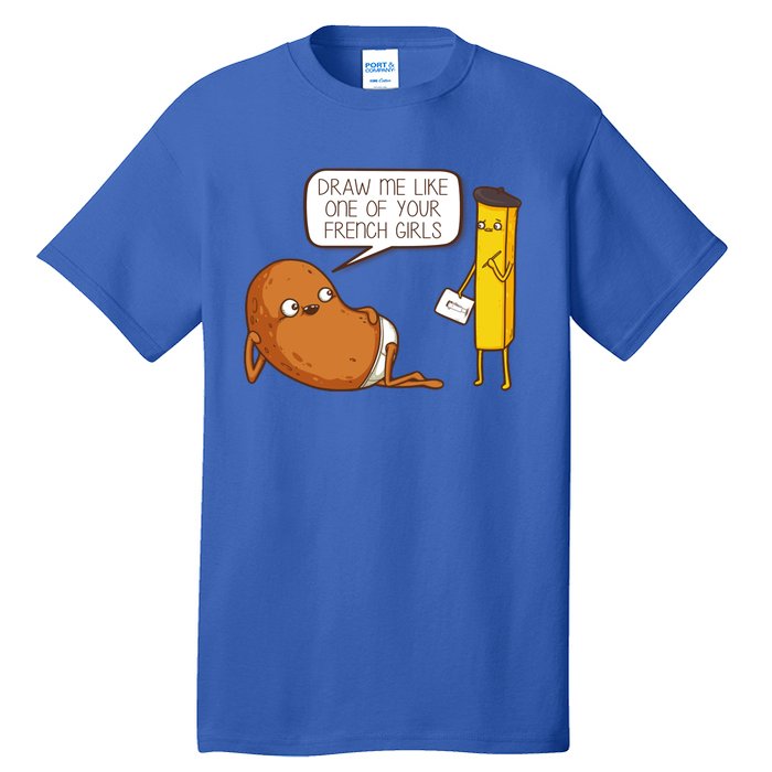 Draw Me Like One Of Your French Girls Fries Potato Funny Tall T-Shirt