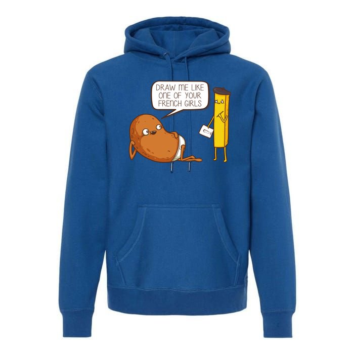 Draw Me Like One Of Your French Girls Fries Potato Funny Premium Hoodie