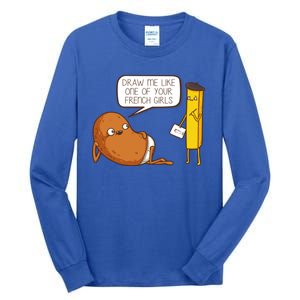 Draw Me Like One Of Your French Girls Fries Potato Funny Tall Long Sleeve T-Shirt