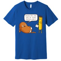 Draw Me Like One Of Your French Girls Fries Potato Funny Premium T-Shirt