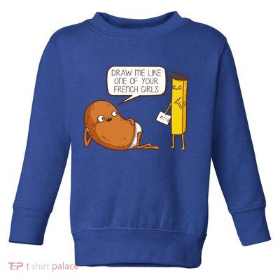 Draw Me Like One Of Your French Girls Fries Potato Funny Toddler Sweatshirt
