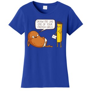 Draw Me Like One Of Your French Girls Fries Potato Funny Women's T-Shirt