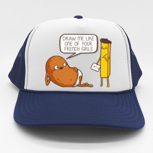 Draw Me Like One Of Your French Girls Fries Potato Funny Trucker Hat