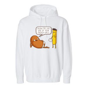 Draw Me Like One Of Your French Girls Fries Potato Funny Garment-Dyed Fleece Hoodie