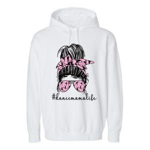 Dance Mama Life Dance Mom Of A Dancing Mother Gift Garment-Dyed Fleece Hoodie