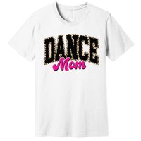 Dance Mom Leopard Dancing Mom Life Dancer Premium T-Shirt