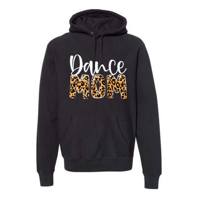 Dance Mom Leopard Funny Dance Mom Mother's Day Premium Hoodie