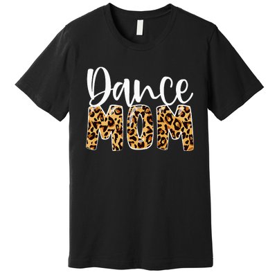 Dance Mom Leopard Funny Dance Mom Mother's Day Premium T-Shirt