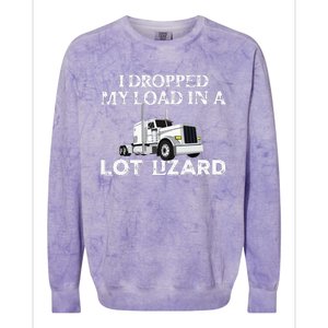 Dropped My Load In A Lot Lizard For Truckers Load Droppers Colorblast Crewneck Sweatshirt