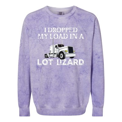 Dropped My Load In A Lot Lizard For Truckers Load Droppers Colorblast Crewneck Sweatshirt