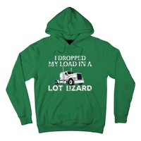 Dropped My Load In A Lot Lizard For Truckers Load Droppers Hoodie