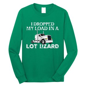 Dropped My Load In A Lot Lizard For Truckers Load Droppers Long Sleeve Shirt