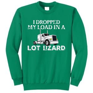 Dropped My Load In A Lot Lizard For Truckers Load Droppers Sweatshirt